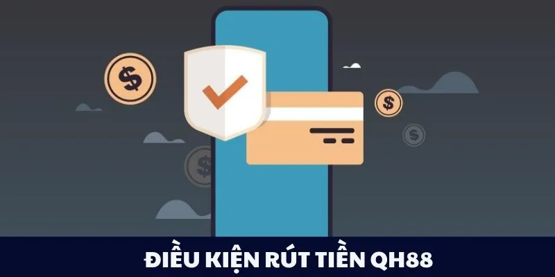 Điều kiện rút tiền QH88