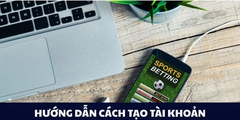 Hướng dẫn cách tạo tài khoản