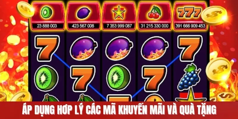 Áp dụng hợp lý các mã khuyến mãi và quà tặng