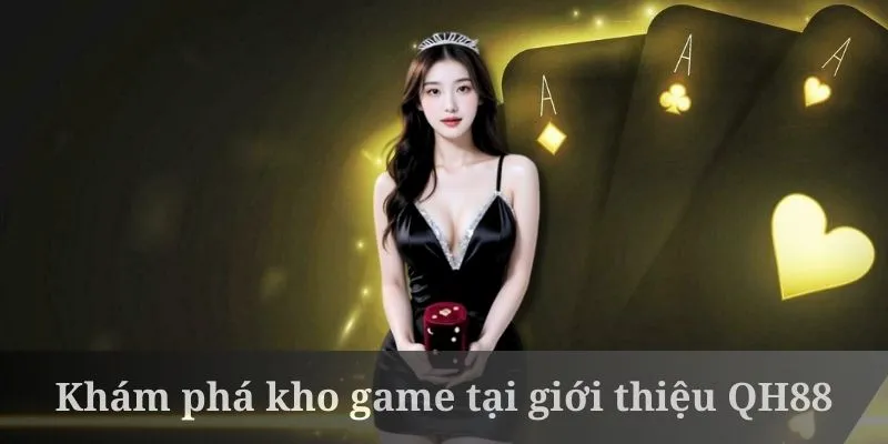 Giới thiệu QH88 có kho game cực phong phú