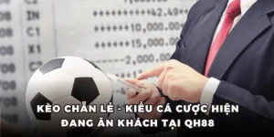 Kèo Chẵn Lẻ - Kiểu Cá Cược Hiện Đang Ăn Khách Tại QH88