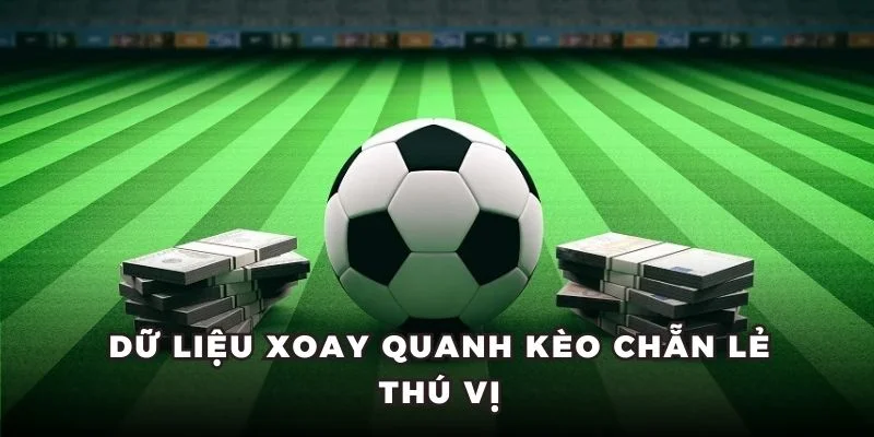 Dữ liệu xoay quanh kèo chẵn lẻ thú vị