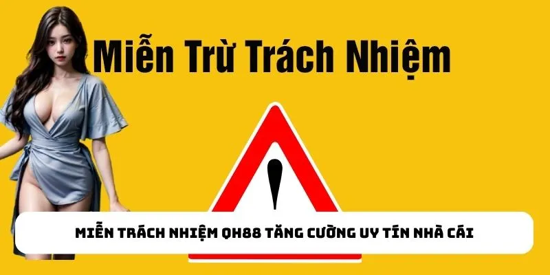 Miễn trách nhiệm QH88 tăng cường uy tín nhà cái