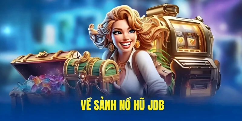 Về sảnh nổ hũ JDB
