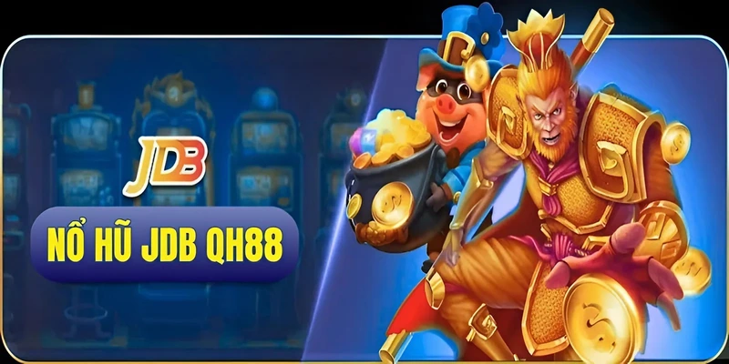 Nổ Hũ JDB QH88 | Phá Đảo Sảnh Quay Hũ Đặc Sắc Nhất 2025