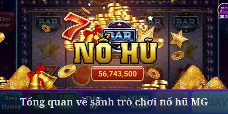 Những thông tin cần biết khi tham gia sảnh cược nổ hũ MG