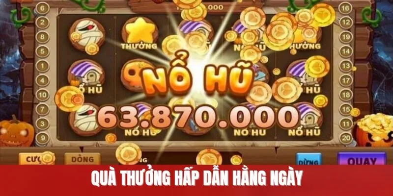 Quà thưởng hấp dẫn mỗi ngày