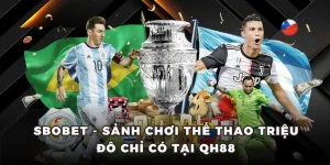 Sbobet - Sảnh Chơi Thể Thao Triệu Đô Chỉ Có Tại QH88