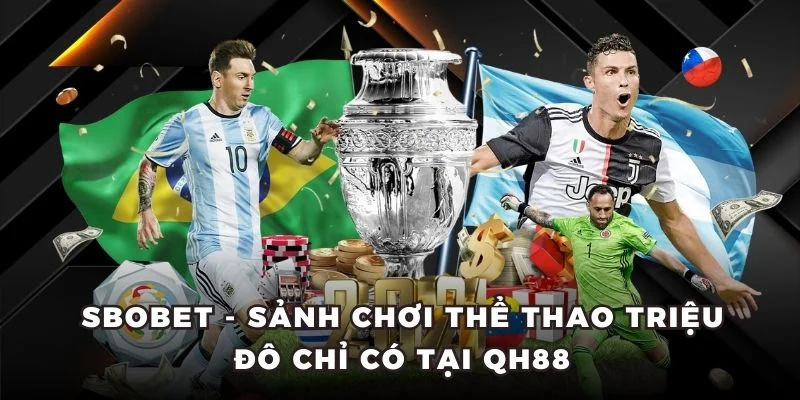Sbobet - Sảnh Chơi Thể Thao Triệu Đô Chỉ Có Tại QH88