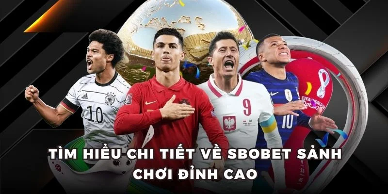 Tìm hiểu chi tiết về Sbobet sảnh chơi đỉnh cao