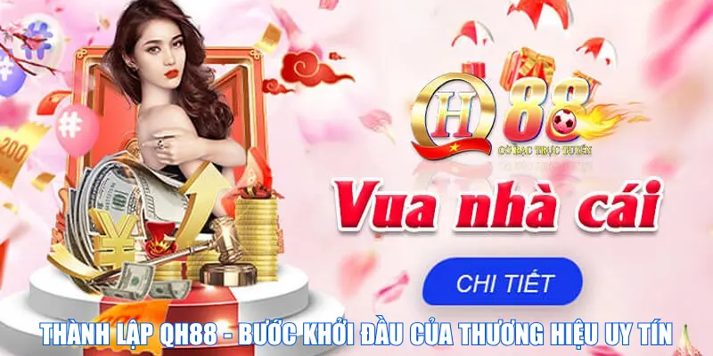 Thành Lập QH88 - Bước Khởi Đầu Của Thương Hiệu Uy Tín
