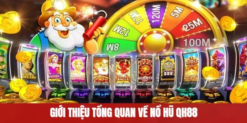 Tổng quan về nổ hũ QH88